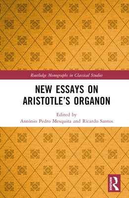 New Essays on Aristotle's Organon by Mesquita, António Pedro