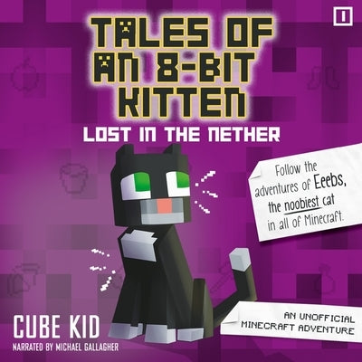 Tales of an 8-Bit Kitten: Lost in the Nether: An Unofficial Minecraft Adventure by Kid, Cube
