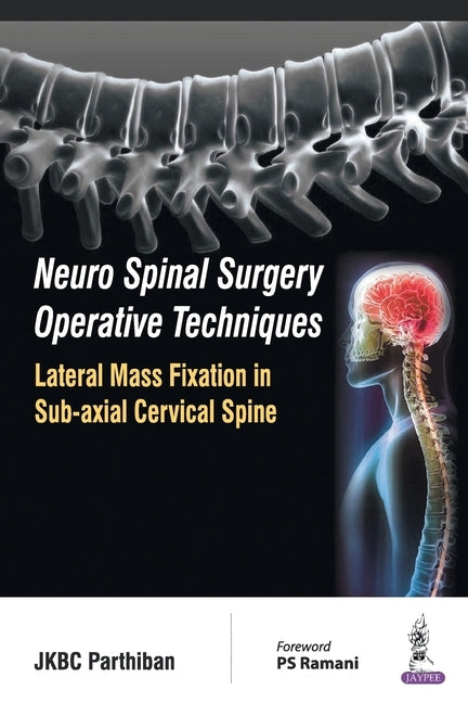 Neuro Spinal Surgery Operative Techniques Lateral Mass Fixation in Sub-axial Cervical Spine by Parthiban, Jkbc
