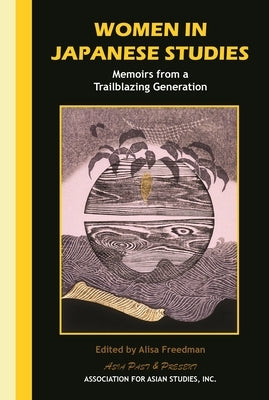 Women in Japanese Studies: Memoirs from a Trailblazing Generation by Freedman, Alisa