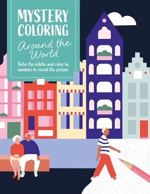 Mystery Coloring Around the World: Solve the Riddle and Color by Numbers to Reveal the Picture by Publishing