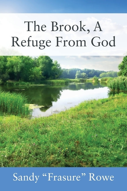 The Brook, A Refuge From God by Rowe, Sandy Frasure