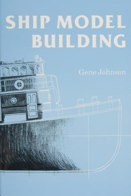 Ship Model Building by Johnson, Gene