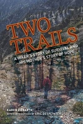 Two Trails: A Hiker's Story of Survival and His Mother's Story of Hope by Desplinter, Eric