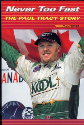 Never Too Fast: The Paul Tracy Story by Ferriss, Paul