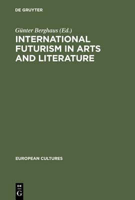 International Futurism in Arts and Literature by Berghaus, Günter