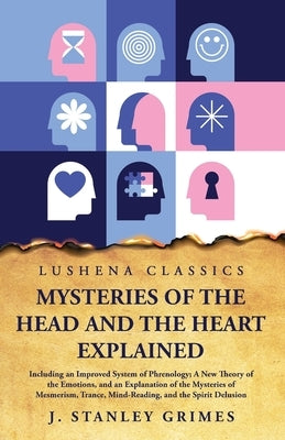 Mysteries of the Head and the Heart Explained by J Stanley Grimes