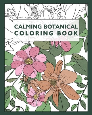 Calming Botanical Coloring Book: 25 Realistic Flower & Floral Pattern Illustrations For Adults by Starsmore Books, R.