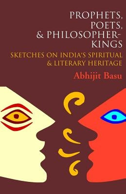 Prophets, Poets & Philosopher-Kings by Basu, Abhijit