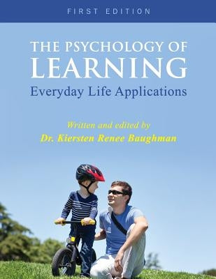 The Psychology of Learning: Everyday Life Applications by Baughman, Kiersten Renee
