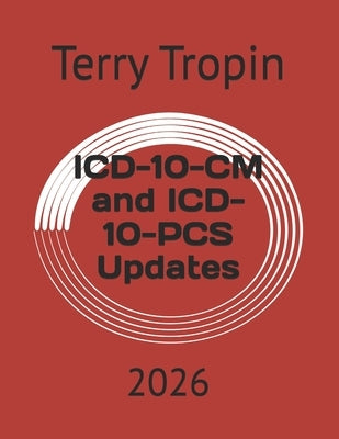 ICD-10-CM and ICD-10-PCS Updates: 2026 by Tropin, Terry