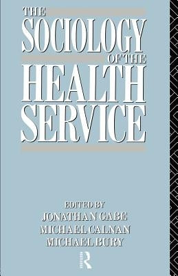 The Sociology of the Health Service by Bury, Michael