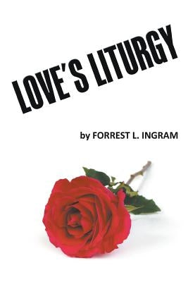 Love's Liturgy by Ingram, Forrest