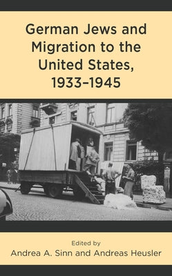 German Jews and Migration to the United States, 1933-1945 by Sinn, Andrea A.