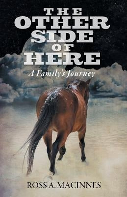 The Other Side of Here: A Family's Journey by MacInnes, Ross a.