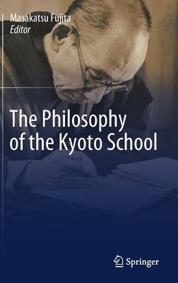 The Philosophy of the Kyoto School by Fujita, Masakatsu