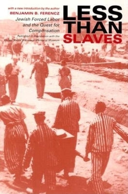 Less Than Slaves: Jewish Forced Labor and the Quest for Compensation by Ferencz, Benjamin B.