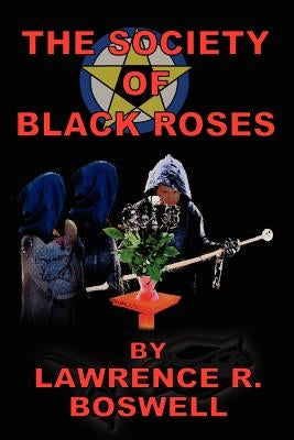 The Society of Black Roses by Boswell, Lawrence R.
