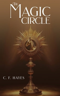 The Magic Circle: With Coloured Illustrations by Hayes, C. F.