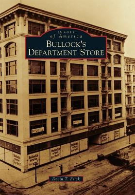 Bullock's Department Store by Frick, Devin T.