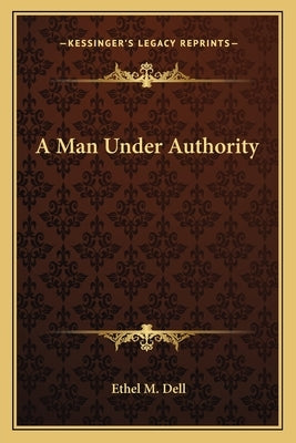 A Man Under Authority by Dell, Ethel M.