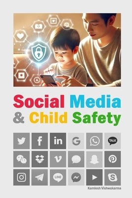 Social Media & Child Safety: An essential read for parents, this book explores the pros and cons of social media and provides valuable internet tools by Vishwakarma, Kamlesh
