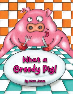 What a greedy pig! by James, Mark