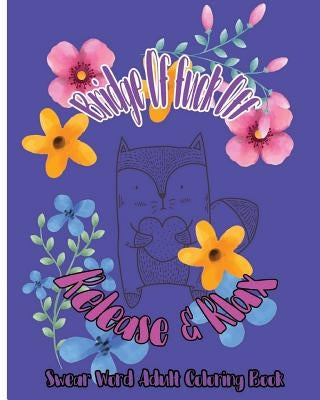 Bridge OF Fuck Off: Release & Relax: Swear Word Adult Coloring Book by Godfrlove, Terrence