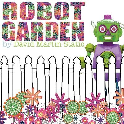Robot Garden by Stack, David Martin