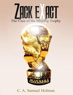 Zack Exact - The Case of the Missing Trophy by And Media, What a. Word Publishing