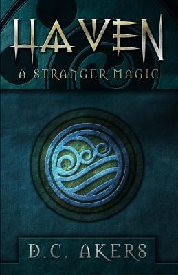 Haven: A Stranger Magic by Akers, D. C.