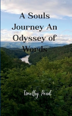 A Souls Journey An Odyssey of Words by Pond, Timothy