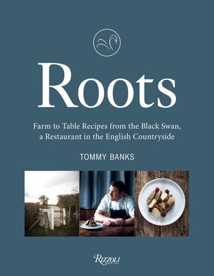 Roots: Farm to Table Recipes from the Black Swan, a Restaurant in the English Countryside by Banks, Tommy