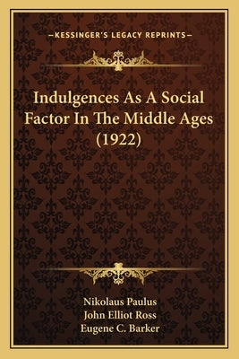 Indulgences As A Social Factor In The Middle Ages (1922) by Paulus, Nikolaus