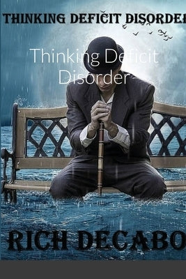 Thinking Deficit Disorder by Decabo, Rich