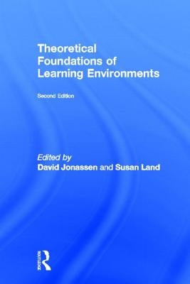 Theoretical Foundations of Learning Environments by Land, Susan