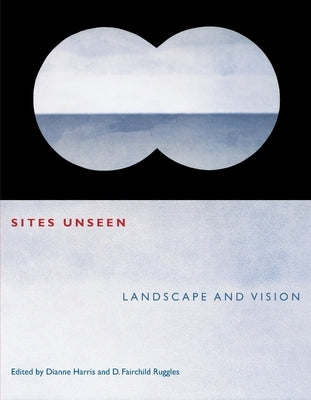 Sites Unseen: Landscape and Vision by Harris, Dianne