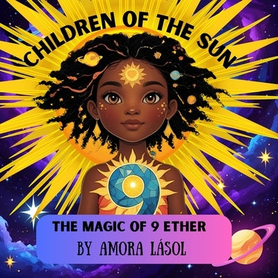 Children of the Sun: The Magic of 9 Ether by Lásol, Amora