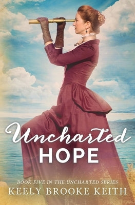 Uncharted Hope by Keith, Keely Brooke