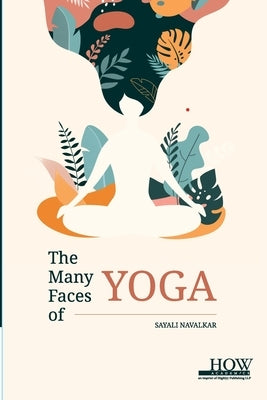 The Many Faces of Yoga by Navalkar, Sayali