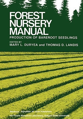 Forest Nursery Manual: Production of Bareroot Seedlings by Duryea, Mary L.
