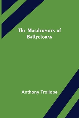 The Macdermots of Ballycloran by Trollope, Anthony