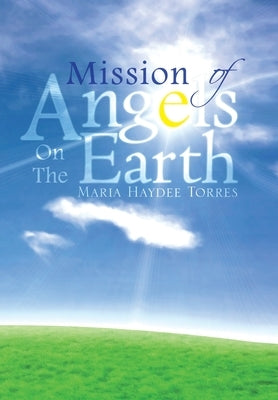 Mission of Angels on the Earth by Torres, Maria Haydee