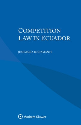 Competition Law in Ecuador by Bustamante, Josemaría