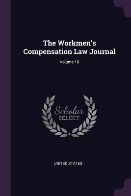 The Workmen's Compensation Law Journal; Volume 10 by United States