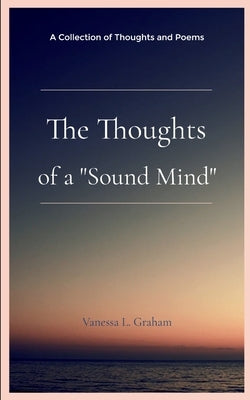 The Thoughts of a "Sound Mind" by Graham, Vanessa L.