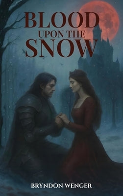 Blood Upon the Snow by Wenger, Bryndon