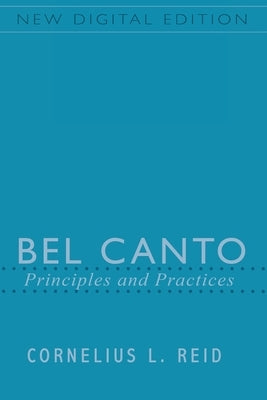 Bel Canto: Principles and Practices by Reid, Cornelius L.
