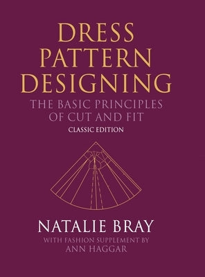 Dress Pattern Designing (Classic Edition): The Basic Principles of Cut and Fit by Bray, Natalie