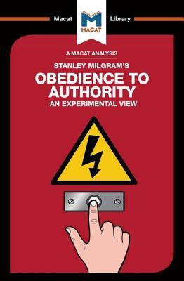 An Analysis of Stanley Milgram's Obedience to Authority: An Experimental View by Gridley, Mark